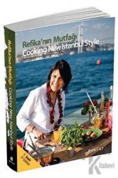 Refika’nın Mutfağı - Cooking New Istanbul Style Yeni İstanbul'da Yaşam ve Yemek Üzerine Tarifler