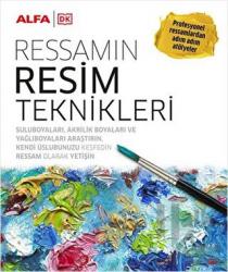 Ressamın Resim Teknikleri (Ciltli) Profesyonel Ressamlardan Adım Adım Atölyeler