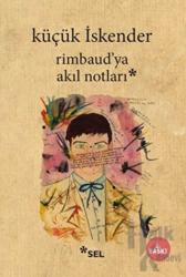 Rimbaud’ya Akıl Notları
