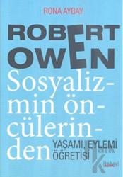 Robert Owen Sosyalizmin Öncülerinden Yaşamı, Eylemi Öğretisi