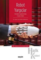 Robot Yargıçlar Teknolojinin Yargıdaki Geleceği, Fırsatlar ve Riskler