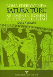 Roma Edebiyatında Satura Türü Kelimenin Kökeni ve Edebi Gelişimi Kelimenin Kökeni ve Edebi Gelişimi