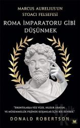 Roma İmparatoru Gibi Düşünmek Marcus Aurelius’un Stoacı Felsefesi
