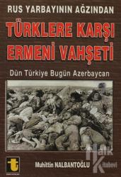 Rus Yarbayının Ağzından Türklere Karşı Ermeni Vahşeti Dün Türkiye Bugün Azerbaycan