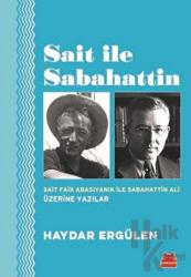 Sait ile Sabahattin Sait Faik Abasıyanık ile Sabahattin Ali Üzerine Yazılar