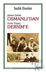Şalvarlı Şaltak Osmanlı’dan Acılar Diyarı Dersim’e