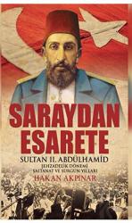 Saraydan Esarete Sultan 2. Abdülhamid Şehzadelik Dönemi Saltanat ve Sürgün Yılları