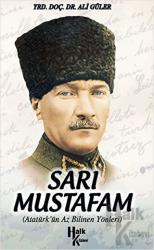Sarı Mustafam Atatürk'ün Az Bilinen Yönleri