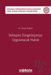 Sebepsiz Zenginleşmeye Uygulanacak Hukuk - İstanbul Üniversitesi Hukuk Fakültesi Özel Hukuk Doktora Tezleri Dizisi No: 40 (Ciltli)