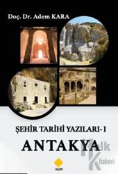 Şehir Tarihi Yazıları - 1 Antakya