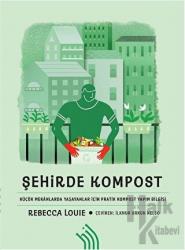 Şehirde Kompost Küçük Mekanlarda Yaşayanlar İçin Pratik Kompost Yapım Bilgisi