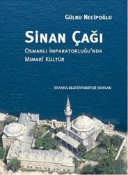 Sinan Çağı: Osmanlı İmparatorluğu'nda Mimari Kültür (Ciltli)
