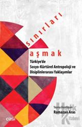 Sınırları Aşmak : Türkiye'de Sosyo-Kültürel Antropoloji ve Disiplinlerarası Yaklaşımlar Türkiye'de Sosyo-Kültürel Antropoloji ve Disiplinler arası Yaklaşımlar