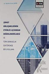 Şirket Birleşmelerinin Etkinlik Açısından Değerlendirilmesi ve Türk Bankacılık Sektöründe Bir Uygulama