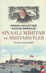 Sivaslı Mihitar ve Mihitaristler Osmanlı Devletinde Katolik Ermeniler (1676-1749)