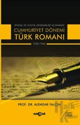Siyasal ve Sosyal Değişmeler Açısından Cumhuriyet Dönemi Türk Romanı 1920-1946