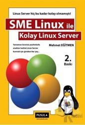 SME Linux ile Kolay Linux Server Tamamen Ücretsiz Yazılımlarla Anahtar Teslimi Linux Server Kurmak İçin Gereken Her Şey...