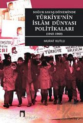Soğuk Savaş Döneminde Türkiye'nin İslam Dünyası Politikaları (1945-1960)