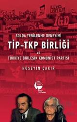 Solda Yenilenme Deneyimi TİP - TKP Birliği ve Türkiye Birleşik Komünist Partisi