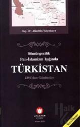 Sömürgecilik Pan - İslamizm Işığında Türkistan 1856'dan Günümüze