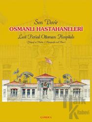 Son Devir Osmanlı Hastahaneleri / Last Period Ottoman Hospitals (Ciltli)