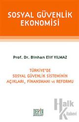 Sosyal Güvenlik Ekonomisi Türkiye'de Sosyal Güvenlik Sisteminin Açıkları, Finansmanı ve Reformu