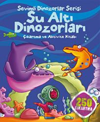Su Altı Dinozorları - Sevimli Dinozorlar Serisi Çıkartma ve Aktivite Kitabı - 250 Çıkartma