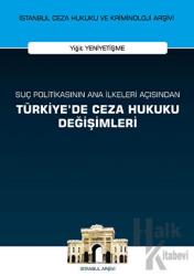Suç Politikasının Ana İlkeleri Açısından Türkiye'de Ceza Hukuku Değişimleri