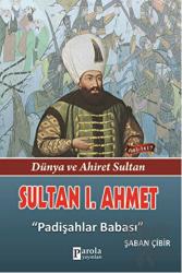 Sultan 1. Ahmet Padişahlar Babası (1603 - 1617 )