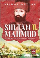 Sultan 2. Mahmud Cihan Hakanı ve Yenileşme Padişahı