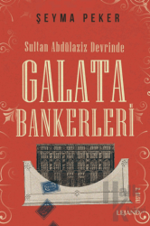 Sultan Abdülaziz Devrinde Galata Bankerleri