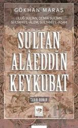Sultan Alaeddin Keykubat Uluğ Sultan, Demir Sultan, Sultanü'l-Alem - Sultanü'l-Azam