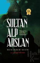 Sultan Alp Arslan - Malazgirt'in Kahraman Kumandanı
