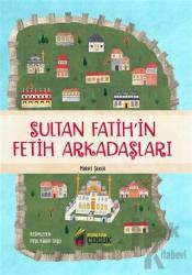 Sultan Fatih’in Fetih Arkadaşları