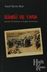 Süngü ve Yara Dersim'38 Katliam ve Sürgün Tanıklıkları