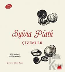 Sylvia Plath: Çizimler - Mektupları ve Notlarıyla