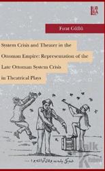 System Crisis and Theater in the Ottoman Empire: Representation of the Late Ottoman System Crisis in Theatrical Plays