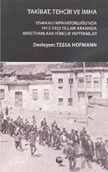 Takibat, Tehcir ve İmha Osmanlı İmparatorluğu'nda 1912-1922 Yılları Arasında Hristiyanlara Yönelik Yaptırımlar