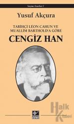 Tarihçi Leon Cahun ve Muallim Barthold'a Göre - Cengiz Han
