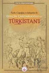 Tarihi Coğrafyası ve Şahsiyetleri ile Gülçin Çandarlıoğlu'nun Türkistanı'ı