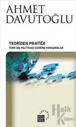 Teoriden Pratiğe (Ciltli) Türk Dış Politikası Üzerine Konuşmalar