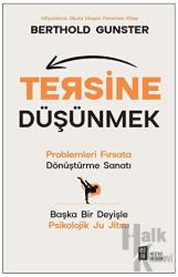 Tersine Düşünmek Problemleri Fırsata Dönüştürme Sanatı - Başka Bir Deyişle Psikolojik Ju Jitsu