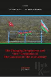 The Changing Perspectives and New Geopolitics Of The Caucasus In The 21st Century