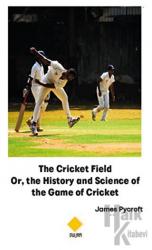 The Cricket Field Or The History and Science of the Game of Cricket