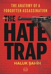 The Hate Trap - The Anatomy of a Forgotten Assassination