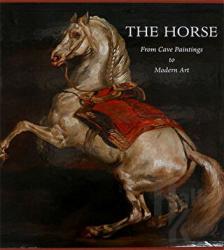 The Horse: From Cave Paintings to Modern Art (Ciltli)