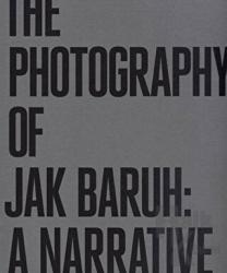 The Photography of Jak Baruh: A Narrative