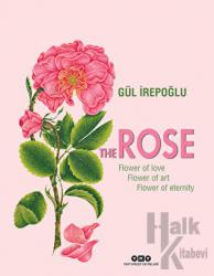 The Rose : Flower of Love, Flower of Art, Flower of Eternity (Ciltli)