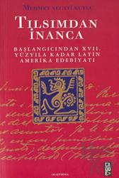 Tılsımdan İnanca: Başlangıcından 17. Yüzyıla Kadar Latin Amerika Edebiyatı