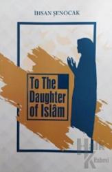 To The Daughter Of İslam ( İslam’ın Kızına )